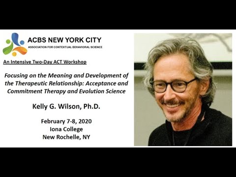 Kelly Wilson on his workshop The Therapeutic Relationship in ACT & Evolution Science  NY Feb 2020