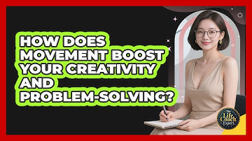 How Does Movement Boost Your Creativity And Problem-solving? - The Life Coach Expert