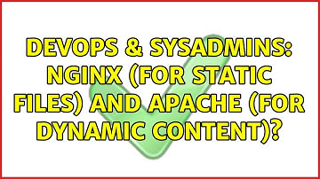 DevOps & SysAdmins: Nginx (for static files) and Apache (for dynamic content)? (2 Solutions!!)