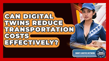 Can Digital Twins Reduce Transportation Costs Effectively? | Smart Logistics Network News
