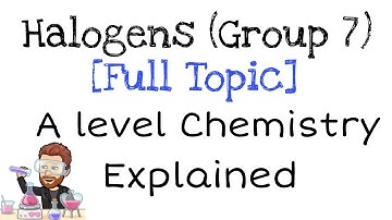 Halogens | Group 7 | Full Topic | Explained | A level Chemistry