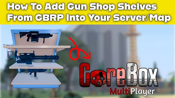 How To Add Gun Shop Shelves From GBRP Into Your Server/Map | GoreBox