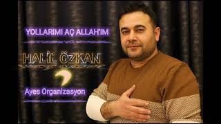 HALİL ÖZKAN / YOLLARIMI AÇ ALLAH'IM