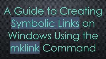 A Guide to Creating Symbolic Links on Windows Using the mklink Command