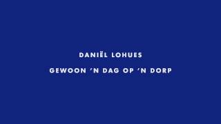 Video thumbnail of "Daniël Lohues - Gewoon 'n Dag Op 'n Dorp"