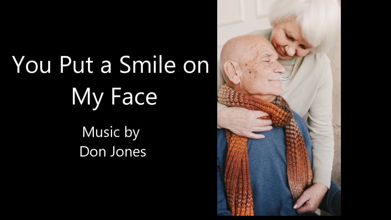 Brighten Your Day With This Original Song - You Put A Smile On My Face ...