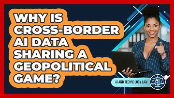 Why Is Cross-border AI Data Sharing A Geopolitical Game? - AI and Technology Law