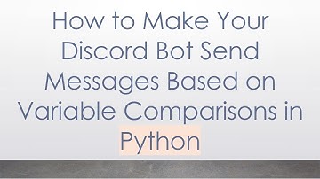 How to Make Your Discord Bot Send Messages Based on Variable Comparisons in Python