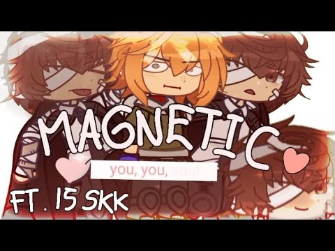 ❝ MAGNETIC! ❞ [ ꕤ ] ft. 15 SKK! // filler. \\\\ zaizai comeback ⁉️⁉️ (my editing turned trashh sisgh)