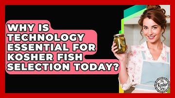 Why Is Technology Essential For Kosher Fish Selection Today? - The Kosher Way