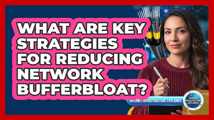 What Are Key Strategies For Reducing Network Bufferbloat?
