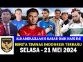 Top 8  berita timnas indonesia hari ini  selasa 21 mei  2024  kabar timnas terbaru