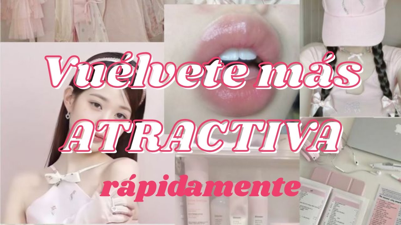 CONSEJOS que REALMENTE FUNCIONAN para volverte más ATRACTIVA rápidamente