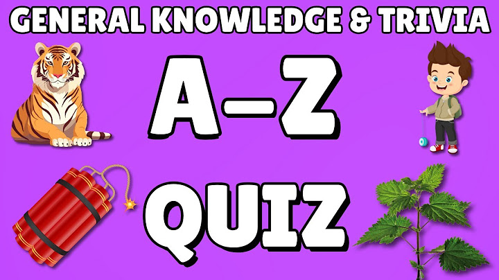 A-Z General Knowledge & Trivia Quiz, 26 Questions, Answers are in alphabetical order.