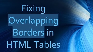 Fixing Overlapping Borders in HTML Tables