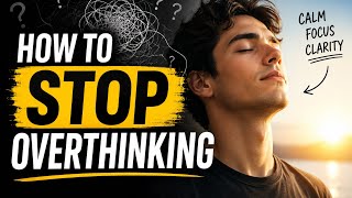 How to Stop Overthinking | When Your Mind Won’t Slow Down