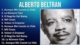 Alberto Beltran 2024 MIX Favorite Songs - Aunque Me Cueste La Vida, La Número Cien, El Negrito D...