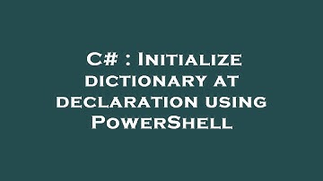 C# : Initialize dictionary at declaration using PowerShell