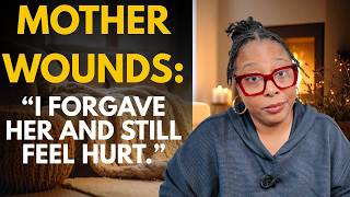 The Hidden Pain of Mother Wound Forgiveness Nobody Talks About
