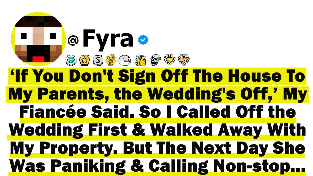 ‘If You Don't Sign Off The House To My Parents, the Wedding's Off,’ My Fiancée Said. So I Called Of