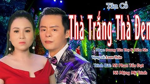 MV Mới Nhất 2021 Tân Cổ THÀ TRẮNG THÀ ĐEN/NS PHAN TẤN ĐẠT ft  MỸ TRINH