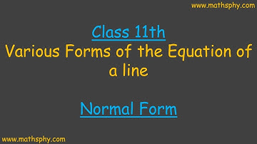 NORMAL FORM of Equation of STRAIGHT LINES CLASS 11, Straight Lines Class 11 IMPORTANT THEOREMS