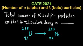 Calculate number of alpha and beta particles - Nuclear Chemistry | Alpha and Beta Decay | GATE 2021