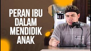 Peran Ibu Dalam Mendidik Anak - Ustadz Ahmad Hudzaifah, BA