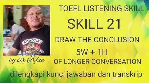 TOEFL LISTENING - SKILL 21 DRAW THE CONCLUSION ABOUT WHO, WHAT, WHEN, WHERE | SIR IRFAN