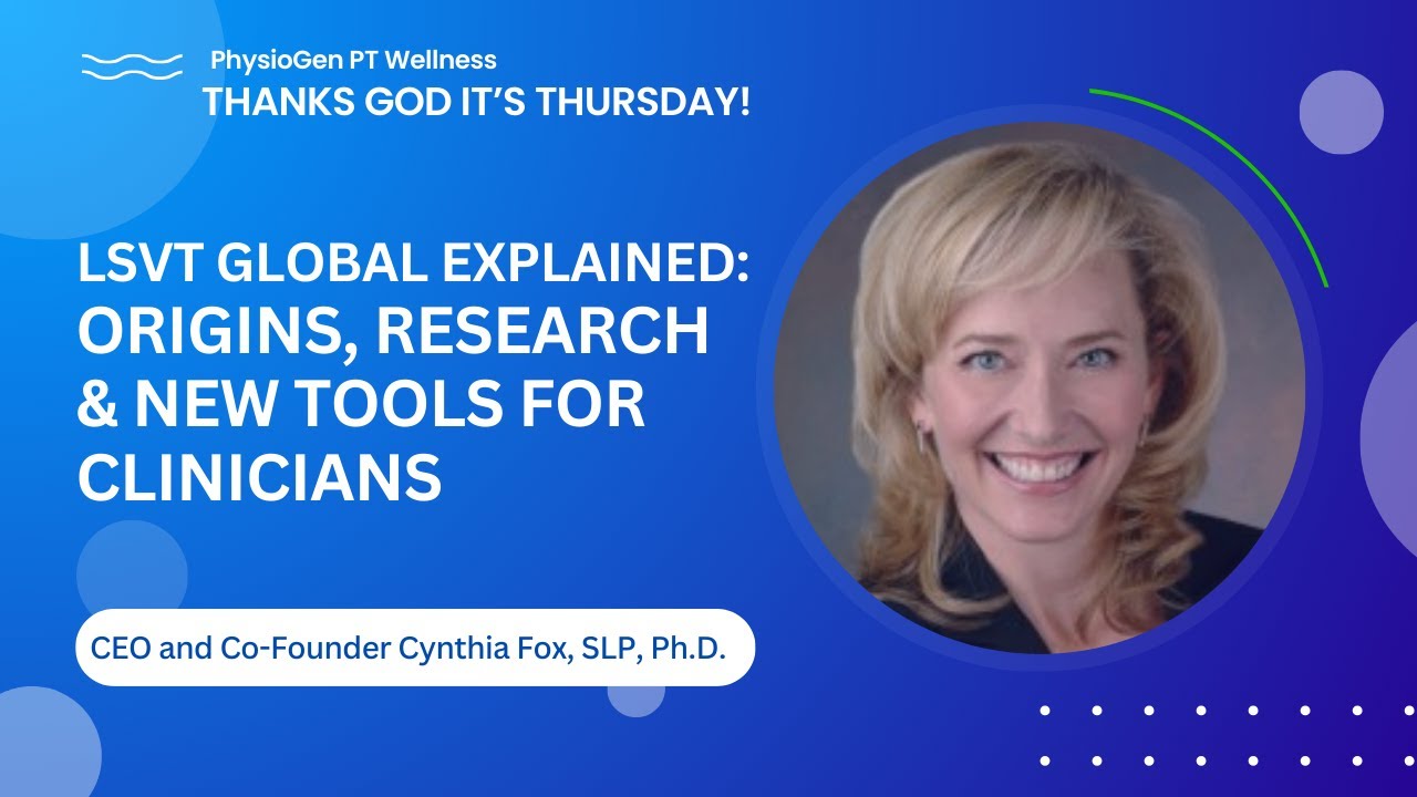 LSVT Global: Origins, Research & New Clinician Tools by Cynthia Fox, Ph.D., SLP | TGIT
