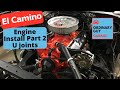 68 El Camino 396 engine install part 2... U joints