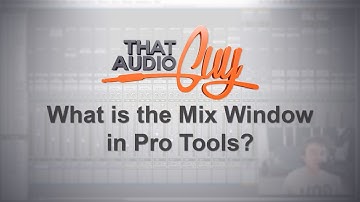 The Mix Window In Pro Tools | That Audio Guy