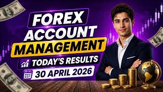 Forex Account Management Results | 30 April 2026 | Daily Profit Report