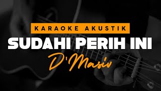 Sudahi Perih Ini - D'masiv Versi Female Key Karaoke Akustik