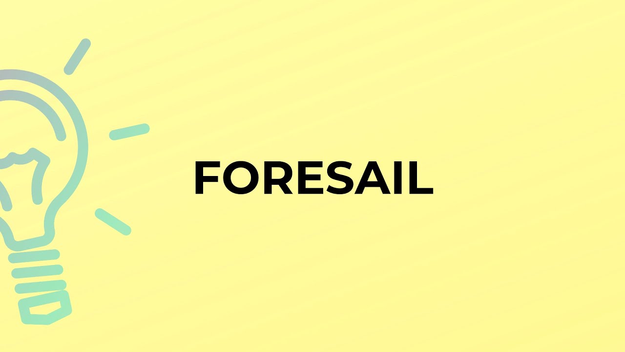 What is the meaning of the word FORESAIL?