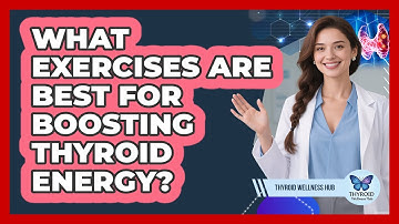 What Exercises Are Best For Boosting Thyroid Energy?