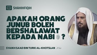 Apakah Orang Junub Boleh Bershalawat kepada Nabi ﷺ? - Syaikh Sa'ad bin Turki Al-Khotslan