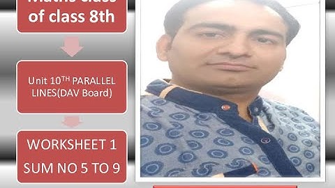 CLASS 8TH/DAV/UNIT 10TH/PARALLEL LINES/WORKSHEET 1/SUM NO 5 TO 9/#GOLDY NARANG/PART 3