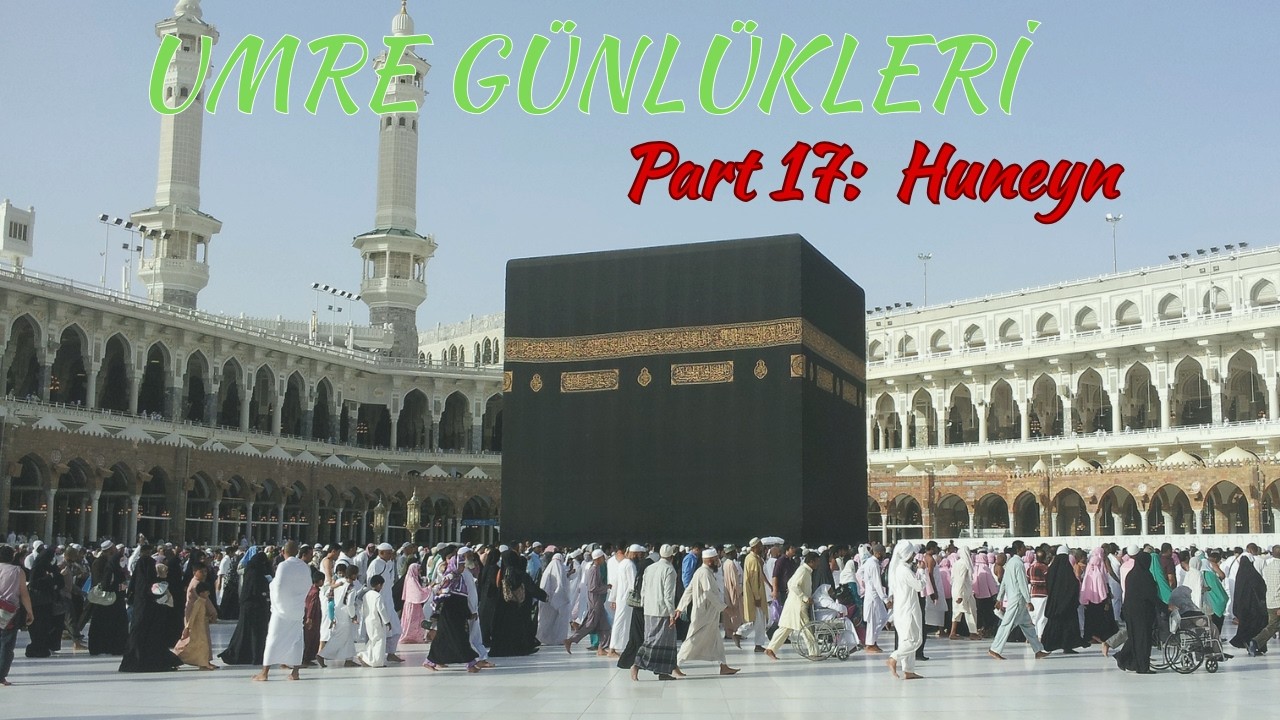 Umre Günlükleri Part 17 Huneyn
