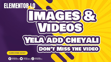 Elementor Tutorials in Telugu | How to add images and videos in Elementor in Telugu