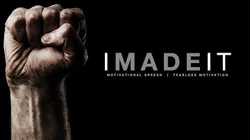 I Made it - Motivational Speech by Fearless Motivation