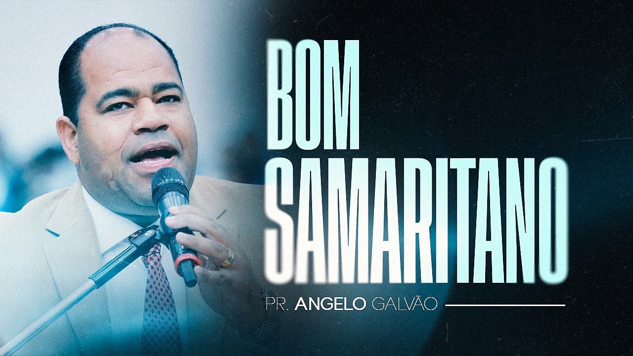 Pr Angelo Galvão -  Bom Samaritano.