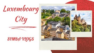 Luxembourg City 2024 - Unveiling the Grandeur of the Grand Duchy || SimbaVlogs