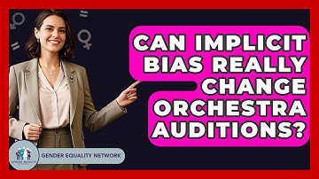 Can Implicit Bias Really Change Orchestra Auditions? - Gender Equality Network