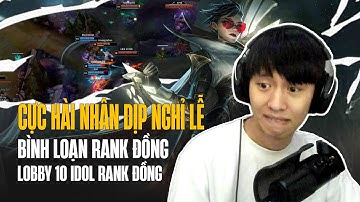 BÌNH LOẠN RANK ĐỒNG: CƯỜI MỆT VỚI LOBBY 10 IDOL RANK SẮT QUẨY RANK CỰC HÀI NHÂN DỊP NGHỈ LỄ