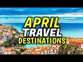 Top 10 best places to travel in april  april travel destinations