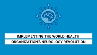 Implementing the World Health Organization’s neurology revolution