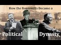 How the Roosevelts Became a Political Dynasty...