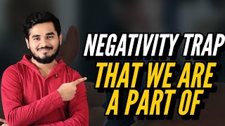 The Negativity Trap That You Are Unknowingly A Part Of