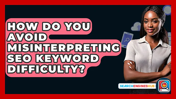 How Do You Avoid Misinterpreting SEO Keyword Difficulty? - SearchEnginesHub.com